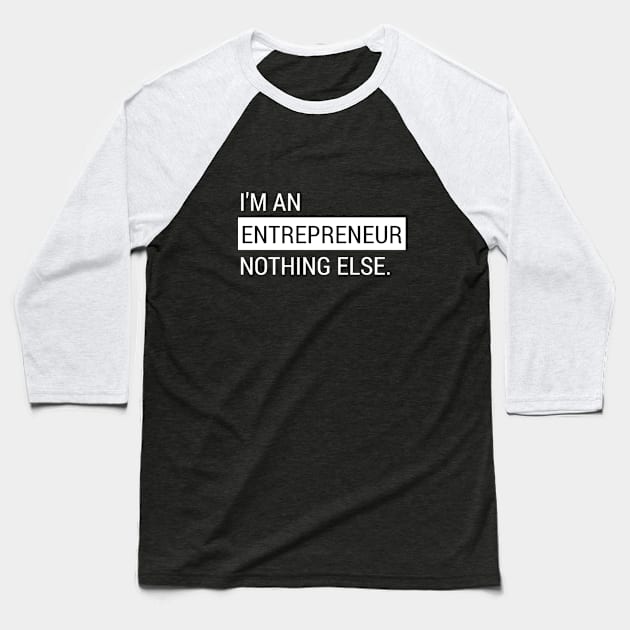 I'm An Entrepreneur Nothing Else Baseball T-Shirt by Curator Nation